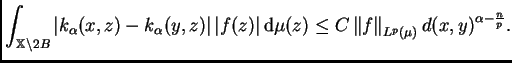 $\displaystyle \int_{\mathbb{X}\setminus 2B}\left\vert k_{\alpha}(x,z)-k_{\alpha...
...\mu(z) \leq
C\left\Vert f\right\Vert _{L^p(\mu)}d(x,y)^{\alpha-\frac{n}{p}}.
$