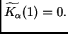 $ \widetilde{K_{\alpha}}(1)=0.$