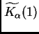 $ \widetilde{K_{\alpha}}(1)$