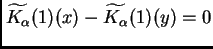 $\displaystyle \widetilde{K_{\alpha}}(1)(x)-\widetilde{K_{\alpha}}(1)(y)=0$