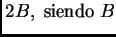 $ 2B,\; \hbox{siendo}\; B$