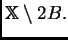 $ \mathbb{X}\setminus 2B.$
