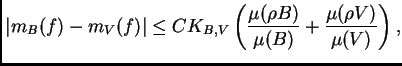 $\displaystyle \left\vert m_B(f)-m_V(f)\right\vert \leq C K_{B,V}\left(\frac{\mu(\rho
 B)}{\mu(B)}+\frac{\mu(\rho V)}{\mu(V)}\right),$