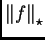 $ \left\Vert f\right\Vert _{\star}$