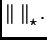 $ \left\Vert\;
\right\Vert _{\star}.$