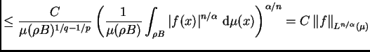 $\displaystyle \leq \frac{C}{\mu( \rho
B)^{1/q-1/p}}\left(\frac{1}{\mu(\rho B)}\...
...\,{\rm d}\mu(x)\right)^{\alpha/n}=C\left\Vert f\right\Vert _{L^{n/\alpha}(\mu)}$