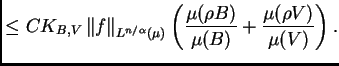 $\displaystyle \leq C
K_{B,V}\left\Vert f\right\Vert _{L^{n/\alpha}(\mu)}\left(\frac{\mu(\rho
B)}{\mu(B)}+\frac{\mu(\rho V)}{\mu(V)}\right).$