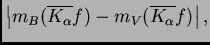 $\displaystyle \left\vert m_B(\overline{K_{\alpha}}f)-m_V(\overline{K_{\alpha}}f)\right\vert ,
$