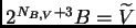 $ 2^{N_{B,V}+3}B={\widetilde V}$