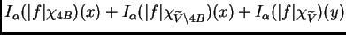 $\displaystyle I_{\alpha}(\vert f\vert\chi_{4B})(x)+I_{\alpha}(\vert f\vert\chi_{\widetilde{V}\setminus
4B})(x)+I_{\alpha}(\vert f\vert\chi_{\widetilde{V}})(y)$