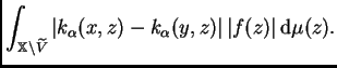 $\displaystyle \int_{\mathbb{X}\setminus\widetilde
V}\left\vert k_{\alpha}(x,z)-k_{\alpha}(y,z)\right\vert \vert f(z)\vert\,{\rm d}\mu(z).$
