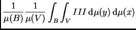 $\displaystyle \frac{1}{\mu(B)}\frac{1}{\mu(V)}\int_B\int_V
III\,{\rm d}\mu(y)\,{\rm d}\mu(x)$