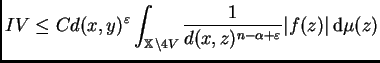$\displaystyle IV \leq C d(x,y)^{\varepsilon }\int_{\mathbb{X}\setminus
4V}\frac{1}{d(x,z)^{n-\alpha+\varepsilon }}\vert f(z)\vert\,{\rm d}\mu(z)$