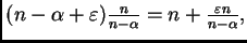 $ (n-\alpha+\varepsilon )\frac{n}{n-\alpha}=n+\frac{\varepsilon
n}{n-\alpha},$