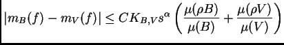 $\displaystyle \left\vert m_B(f)-m_V(f)\right\vert \leq C K_{B,V} s^{\alpha}\left(\frac{\mu(\rho
B)}{\mu(B)}+\frac{\mu(\rho V)}{\mu(V)}\right)$