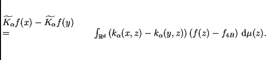\begin{multline}
\widetilde{K_{\alpha}}f(x)-\widetilde{K_{\alpha}}f(y)
\\ =...
...)-k_{\alpha}(y,z)\right)\left(f(z)-f_{4B}\right)\,{\rm d}\mu(z).
\end{multline}