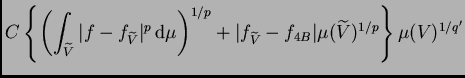 $\displaystyle C\left\{\left(\int_{\widetilde{V}}\vert f-f_{\widetilde{V}}\vert^...
...vert f_{\widetilde{V}}-f_{4B}\vert\mu(\widetilde{V})^{1/p}\right\}\mu(V)^{1/q'}$
