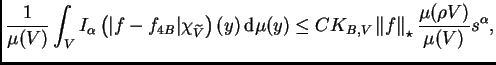 $\displaystyle \frac
1{\mu(V)}\int_VI_{\alpha}\left(\vert f-f_{4B}\vert\chi_{\w...
...CK_{B,V}\left\Vert f\right\Vert _{\star}\frac{\mu(\rho V)}{\mu(V)}s^{\alpha},
$