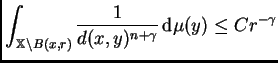 $\displaystyle \int_{\mathbb{X}\setminus B(x,r)}\frac{1}{d(x,y)^{n+\gamma}}\,{\rm d}\mu(y)\leq
 C r^{-\gamma}$