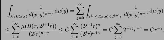 \begin{multline*}
\int_{\mathbb{X}\setminus B(x,r)}\frac{1}{d(x,y)^{n+\gamma}}\...
...}
=C\sum_{j=0}^{\infty}2^{-\gamma j}r^{-\gamma}=C r^{-\gamma}.
\end{multline*}