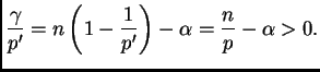 $\displaystyle \frac{\gamma}{p'}=n\left(1-\frac 1{p'}\right)-\alpha=\frac
n{p}-\alpha>0.
$