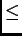 $\displaystyle \leq$