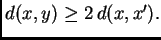 $ d(x,y)\ge 2\,d(x,x').$